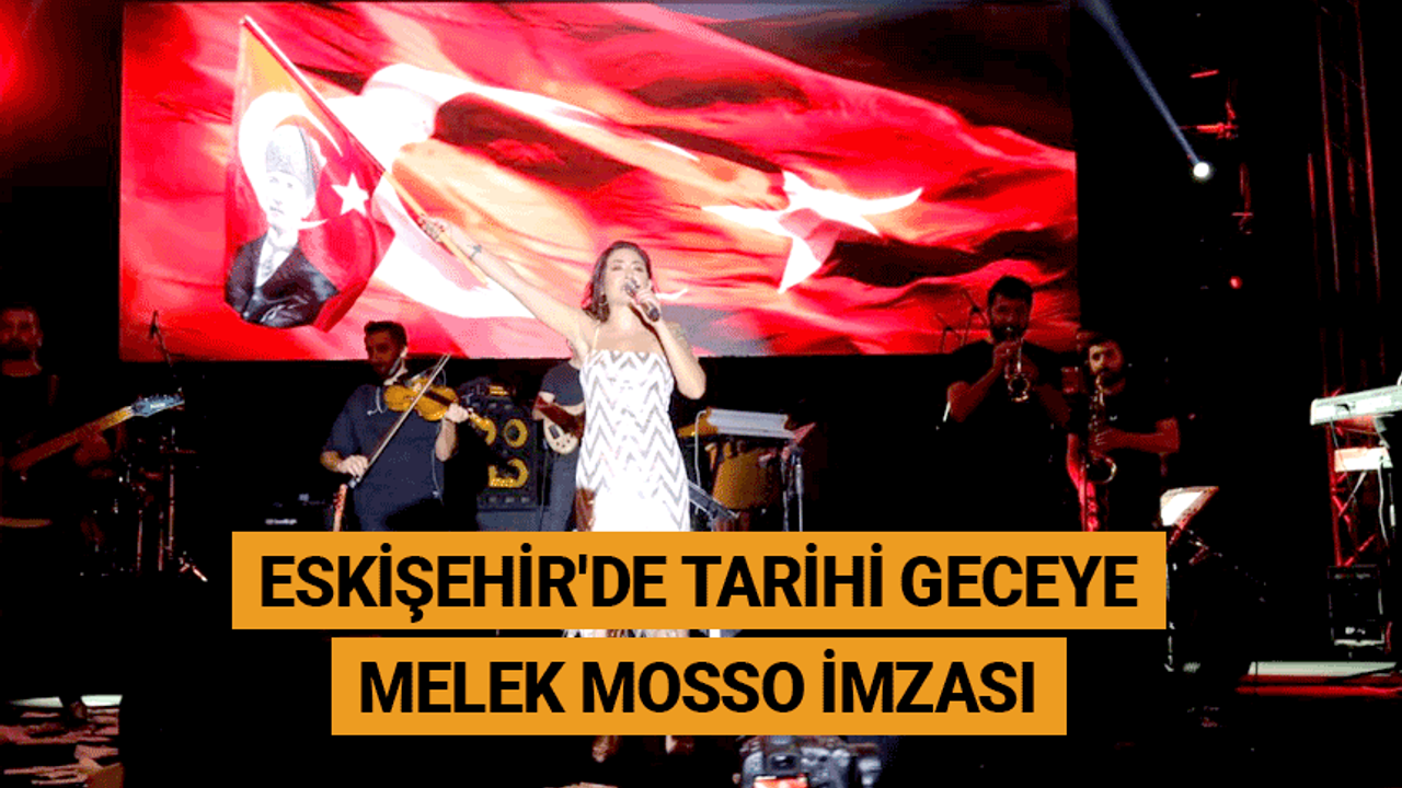 Eskişehir'de tarihi geceye Melek Mosso imzası