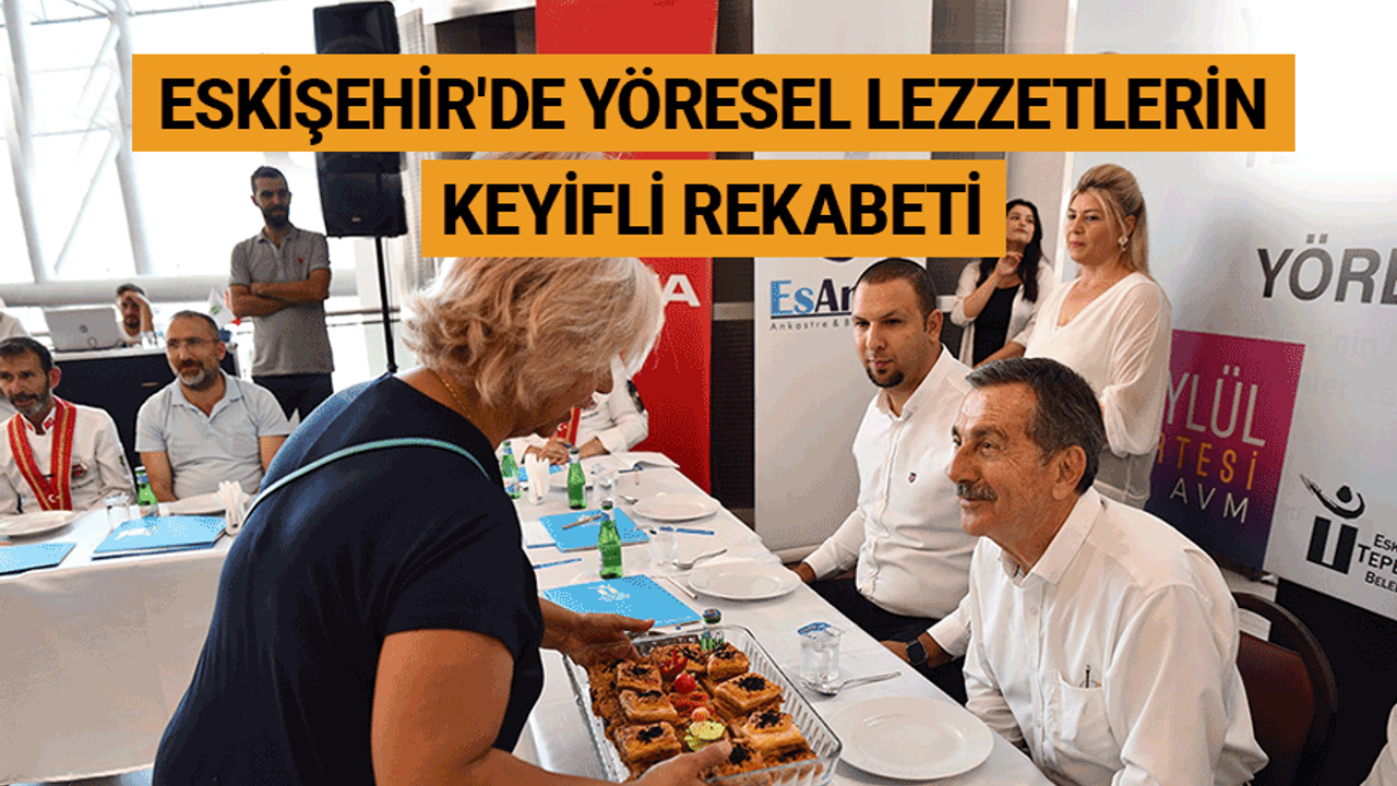 Eskişehir'de yöresel lezzetlerin keyifli rekabeti