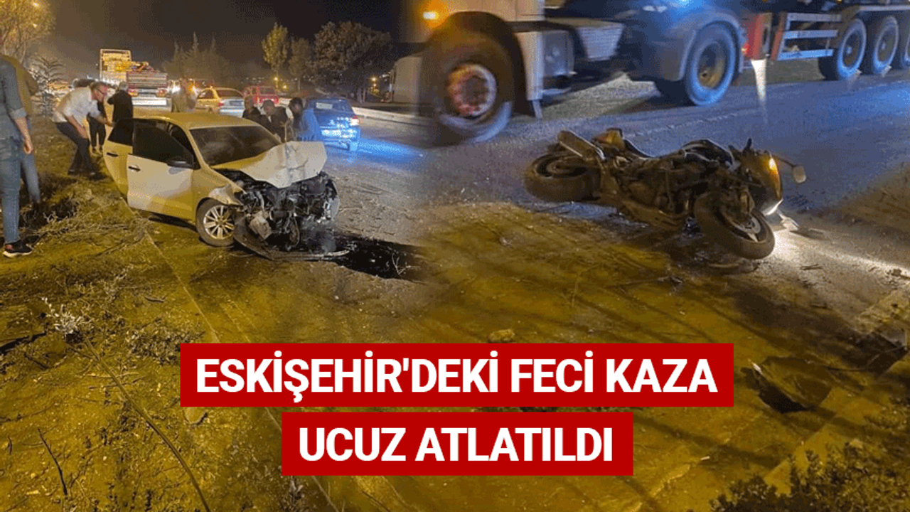 Eskişehir'deki feci kaza ucuz atlatıldı
