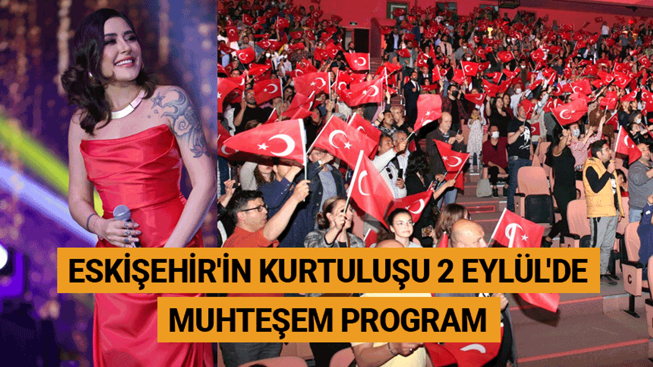 Eskişehir'in kurtuluşu 2 Eylül'de muhteşem program