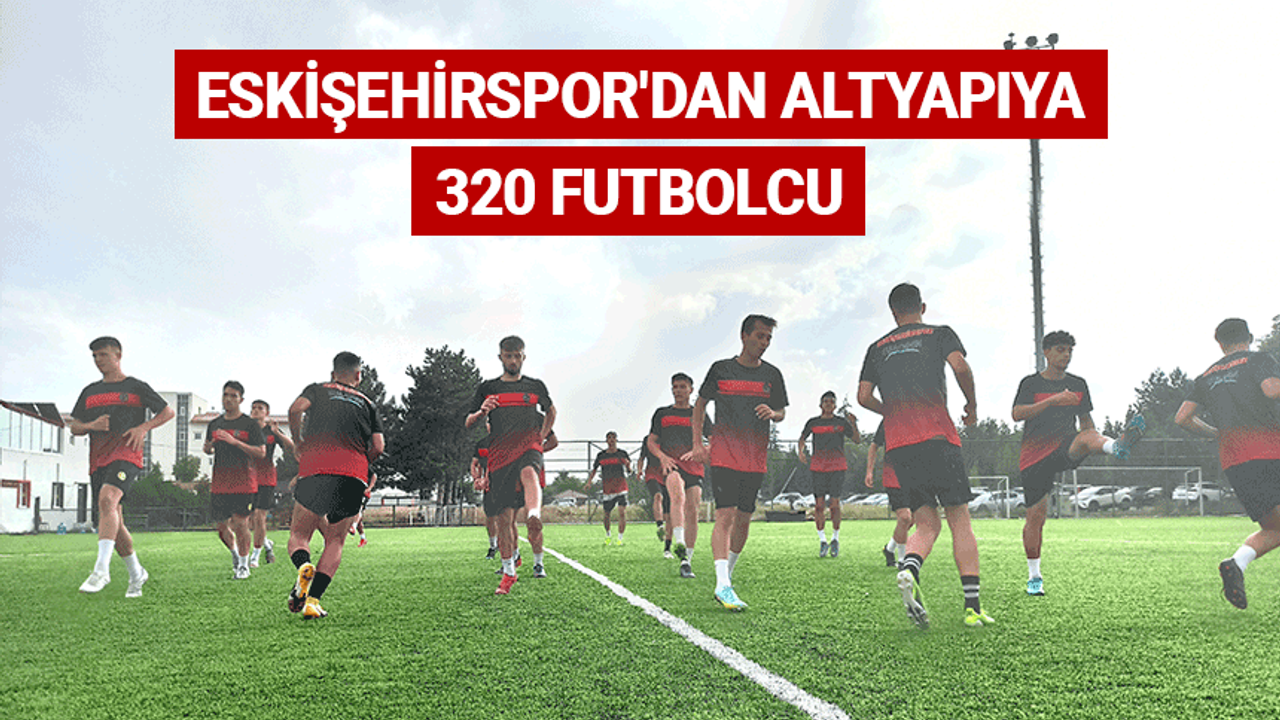 Eskişehirspor'dan altyapıya 320 futbolcu