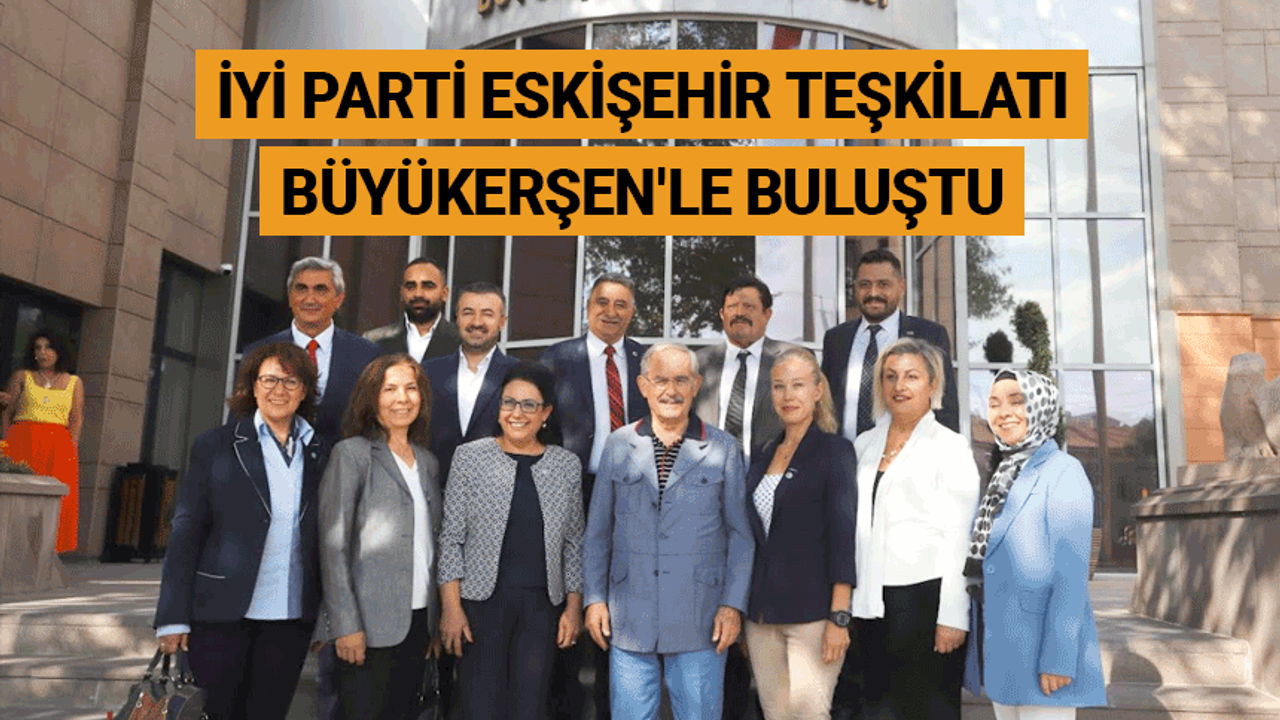 İYİ Parti Eskişehir teşkilatı Büyükerşen'le buluştu