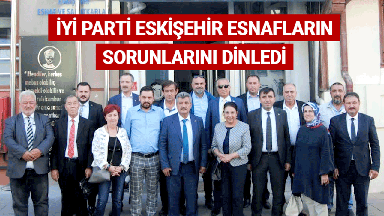 İYİ Parti Eskişehir esnafların sorunlarını dinledi