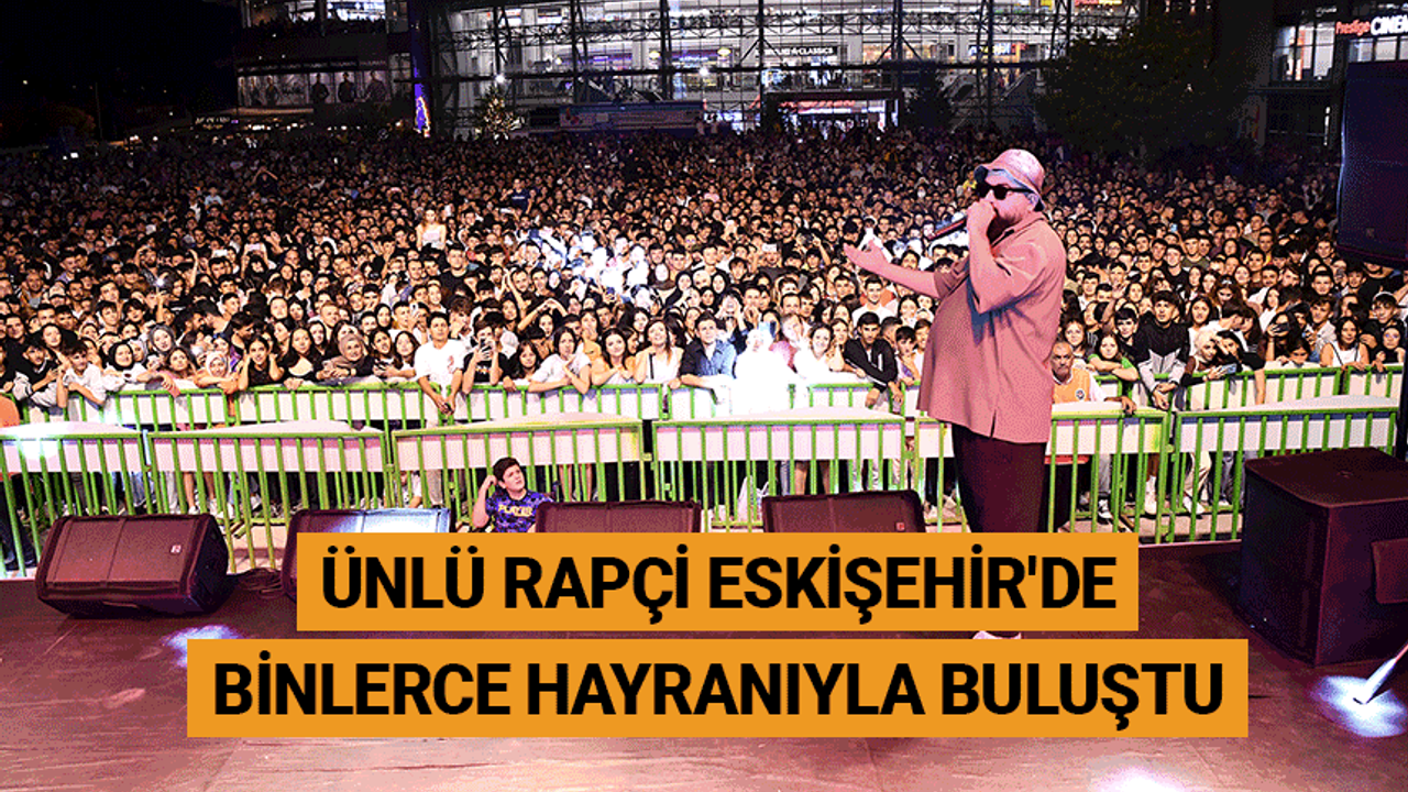 Ünlü rapçi Eskişehir'de binlerce hayranıyla buluştu