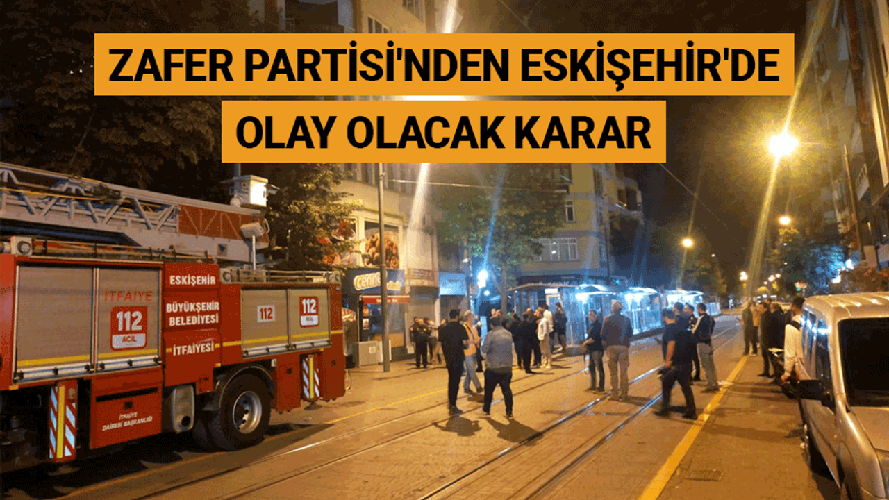 Zafer Partisi'nden Eskişehir'de olay olacak karar