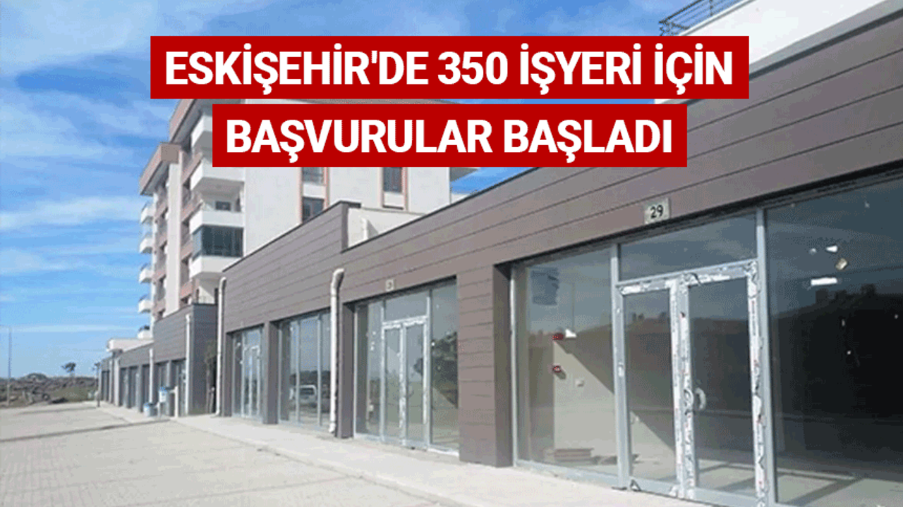 Eskişehir'de 350 işyeri için başvurular başladı