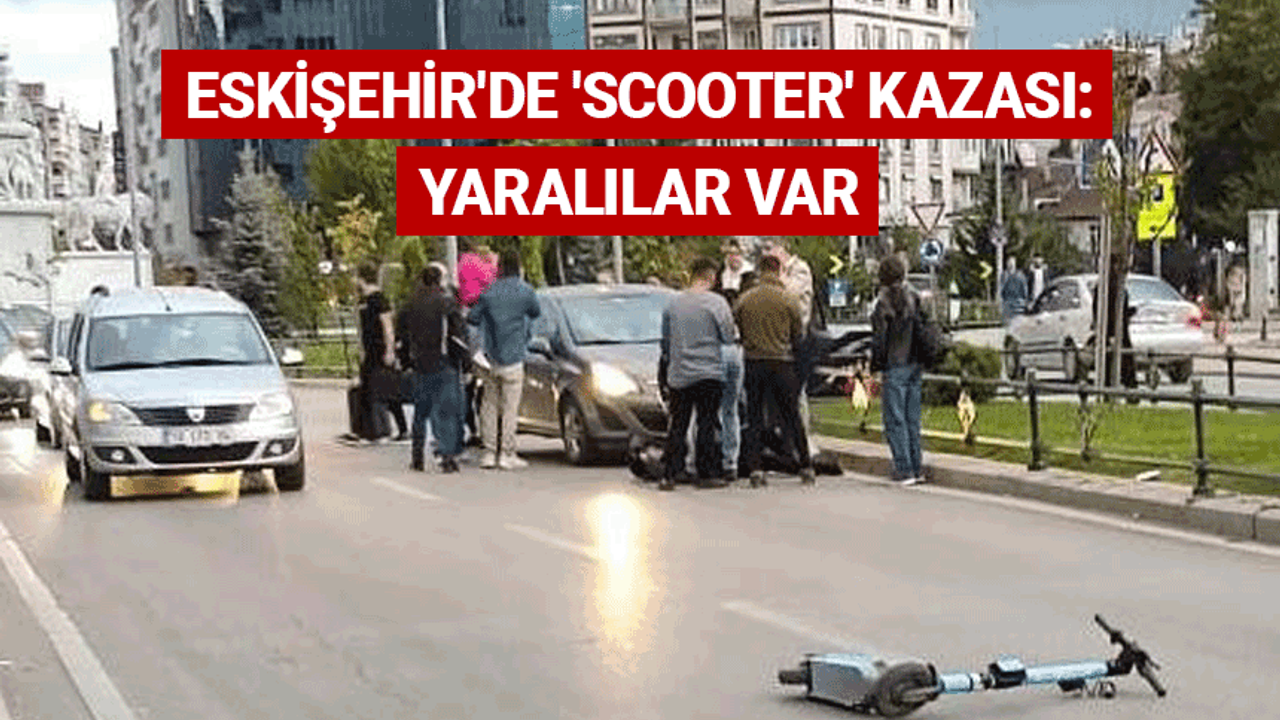 Eskişehir'de 'scooter' kazası: Yaralılar var