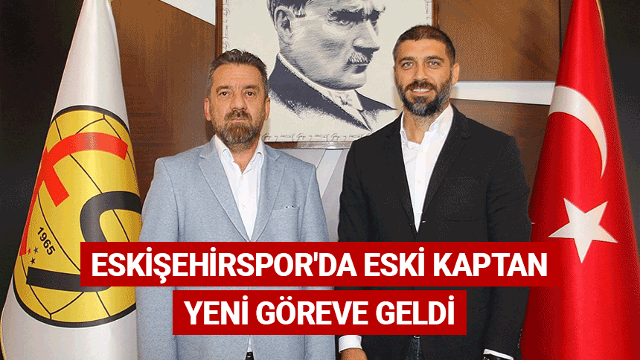 Eskişehirspor'da eski kaptan yeni göreve geldi