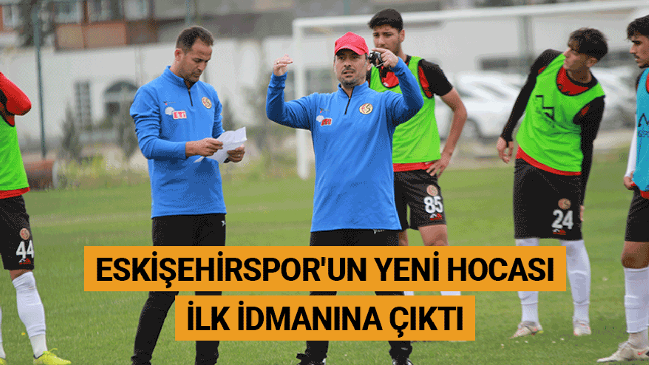 Eskişehirspor'un yeni hocası ilk idmanına çıktı