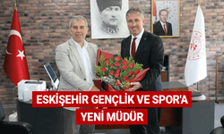Eskişehir Gençlik ve Spor'a yeni müdür
