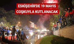 Eskişehir'de 19 Mayıs coşkuyla kutlanacak