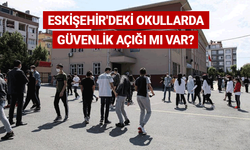 Eskişehir'deki okullarda güvenlik açığı mı var? Flaş açıklama