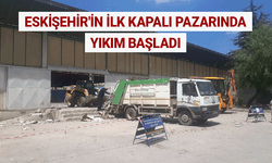 Eskişehir'in ilk kapalı pazarında yıkım başladı