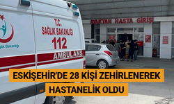 Eskişehir'de 28 kişi zehirlenerek hastanelik oldu