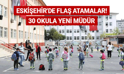 Eskişehir'de flaş atamalar! 30 okula yeni müdür
