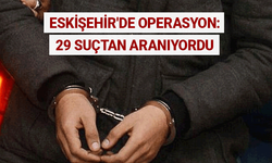 Eskişehir'de operasyon: 29 suçtan aranıyordu