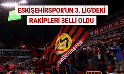 Eskişehirspor'un 3. Lig'deki rakipleri belli oldu