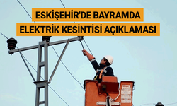 Eskişehir'de bayramda elektrik kesintisi açıklaması