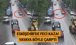 Eskişehir'de feci kaza! Yayaya böyle çarptı