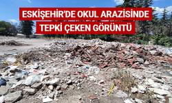 Eskişehir'de okul arazisinde tepki çeken görüntü