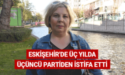 Eskişehir'de üç yılda üçüncü partiden istifa etti