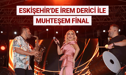 Eskişehir'deki festivale İrem Derici'li muhteşem final