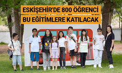 Eskişehir'de 800 öğrenci bu eğitimlere katılacak