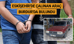 Eskişehir'de çalınan araç Burdur'da bulundu