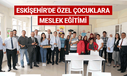 Eskişehir'de özel çocuklara meslek eğitimi