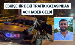 Eskişehir'deki trafik kazasından acı haber geldi