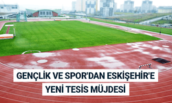 Gençlik ve Spor'dan Eskişehir'e yeni tesis müjdesi