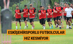 Eskişehirsporlu futbolcular hız kesmiyor
