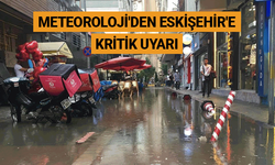 Meteoroloji'den Eskişehir'e kritik uyarı