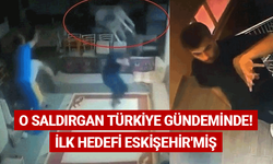 Türkiye'nin gündemindeki saldırganın hedefi Eskişehir'miş