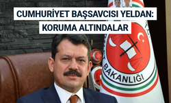 Cumhuriyet Başsavcısı Yeldan: Koruma altındalar