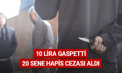 10 lira gaspetti, 20 sene hapis cezası aldı