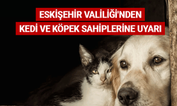 Eskişehir Valiliği'nden kedi ve köpek sahiplerine uyarı