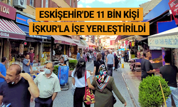 Eskişehir'de 11 bin kişi İŞKUR'la işe yerleştirildi