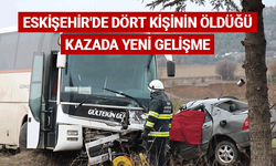 Eskişehir'de dört kişinin öldüğü kazada yeni gelişme