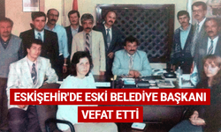 Eskişehir'de eski belediye başkanı vefat etti