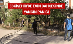 Eskişehir'de evin bahçesinde yangın paniği