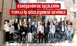 Eskişehir'de işçilerin toplu iş sözleşmesi sevinci