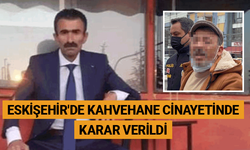 Eskişehir'de kahvehane cinayetinde karar verildi