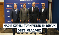 Nadir Küpeli: Türkiye'nin en büyük OSB'si olacağız