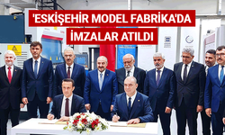 'Eskişehir Model Fabrika'da imzalar atıldı