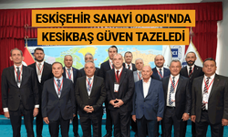 Eskişehir Sanayi Odası'nda Kesikbaş güven tazeledi