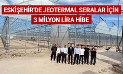Eskişehir'de jeotermal seralar için 3 milyon lira hibe