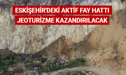 Eskişehir'deki aktif fay hattı jeoturizme kazandırılacak
