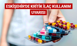 Eskişehir'de kritik ilaç kullanım uyarısı