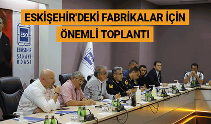 Eskişehir'deki fabrikalar için önemli toplantı